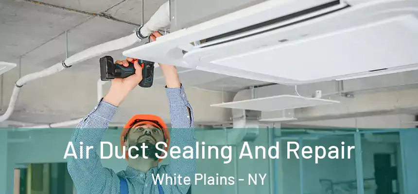 Air Duct Sealing And Repair White Plains - NY