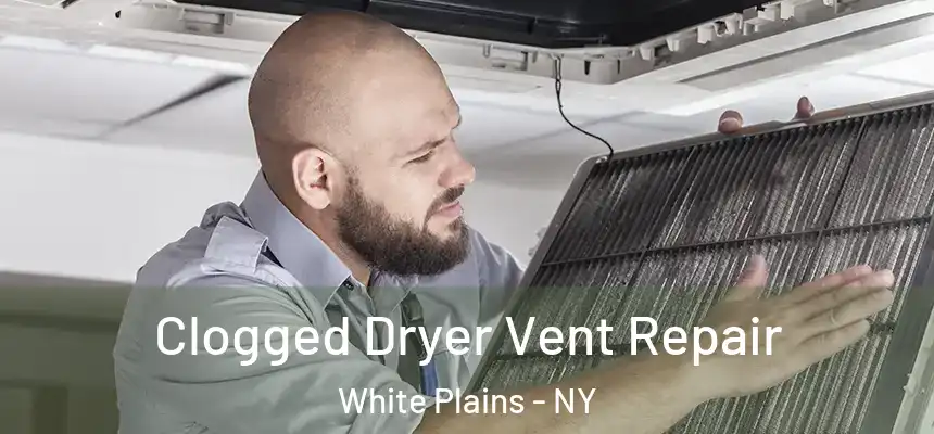  Clogged Dryer Vent Repair White Plains - NY