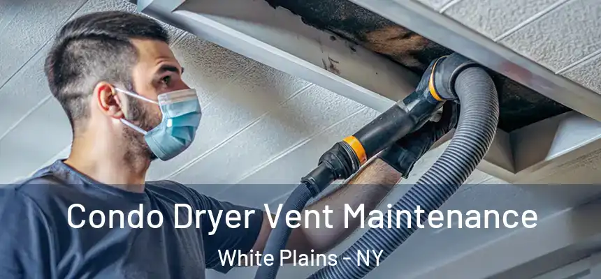  Condo Dryer Vent Maintenance White Plains - NY