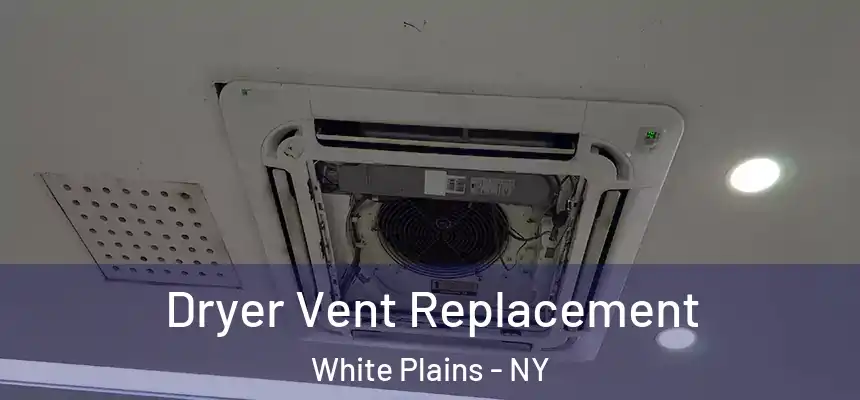  Dryer Vent Replacement White Plains - NY
