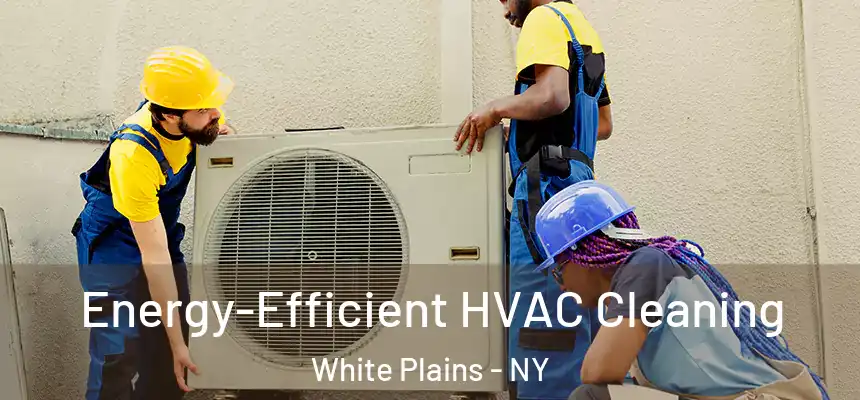  Energy-Efficient HVAC Cleaning White Plains - NY