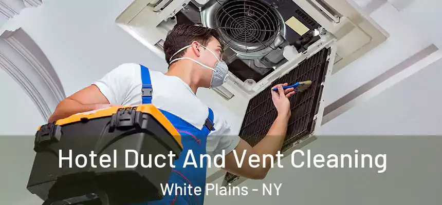  Hotel Duct And Vent Cleaning White Plains - NY