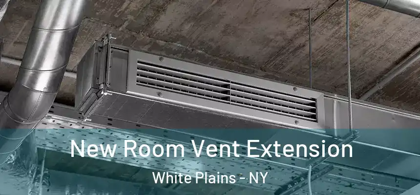  New Room Vent Extension White Plains - NY