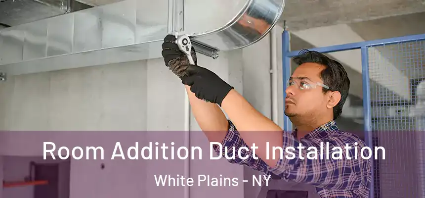  Room Addition Duct Installation White Plains - NY