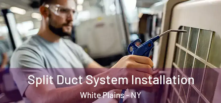 Split Duct System Installation White Plains - NY