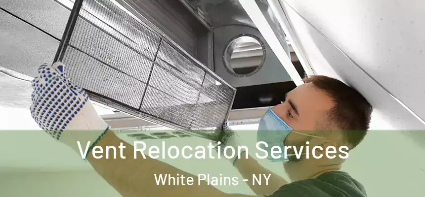  Vent Relocation Services White Plains - NY